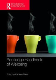 Title: Routledge Handbook of Well-Being / Edition 1, Author: Kathleen Galvin