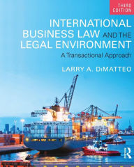 Title: International Business Law and the Legal Environment: A Transactional Approach / Edition 3, Author: Larry A. DiMatteo