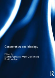 Title: Conservatism and Ideology / Edition 1, Author: Matthew Johnson