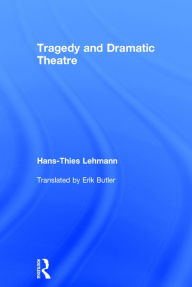 Title: Tragedy and Dramatic Theatre, Author: Hans-Thies Lehmann