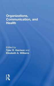Title: Organizations, Communication, and Health / Edition 1, Author: Tyler R. Harrison