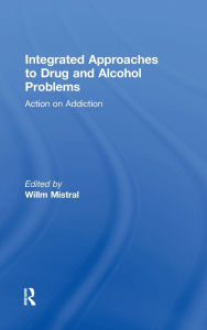 Title: Integrated Approaches to Drug and Alcohol Problems: Action on addiction, Author: Willm Mistral