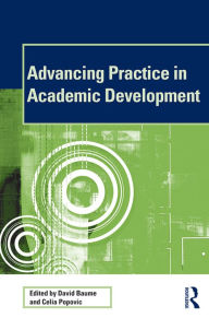 Title: Advancing Practice in Academic Development / Edition 1, Author: David Baume