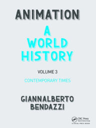 Title: Animation: A World History: Volume III: Contemporary Times / Edition 1, Author: Giannalberto Bendazzi