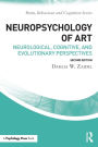 Neuropsychology of Art: Neurological, Cognitive, and Evolutionary Perspectives / Edition 2