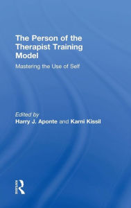 Title: The Person of the Therapist Training Model: Mastering the Use of Self / Edition 1, Author: Harry J. Aponte