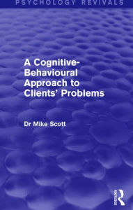 Title: A Cognitive-Behavioural Approach to Clients' Problems, Author: Mike Scott