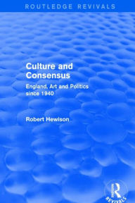 Title: Culture and Consensus (Routledge Revivals): England, Art and Politics since 1940, Author: Robert Hewison