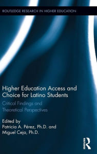 Title: Higher Education Access and Choice for Latino Students: Critical Findings and Theoretical Perspectives / Edition 1, Author: Patricia Perez