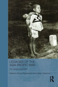 Title: Legacies of the Asia-Pacific War: The Yakeato Generation, Author: Roman Rosenbaum
