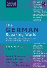 Title: The German-Speaking World: A Practical Introduction to Sociolinguistic Issues / Edition 2, Author: Patrick Stevenson