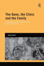 The Gene, the Clinic, and the Family: Diagnosing Dysmorphology, Reviving Medical Dominance / Edition 1