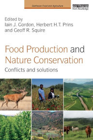 Title: Food Production and Nature Conservation: Conflicts and Solutions, Author: Iain J. Gordon