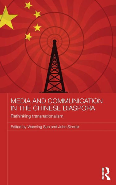 Media and Communication in the Chinese Diaspora: Rethinking Transnationalism / Edition 1