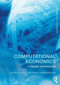 Title: Computational Economics: A concise introduction / Edition 1, Author: Oscar Afonso