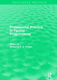 Title: Professional Practice in Facility Programming (Routledge Revivals), Author: Wolfgang F. E. Preiser