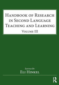 Title: Handbook of Research in Second Language Teaching and Learning: Volume III / Edition 1, Author: Eli Hinkel