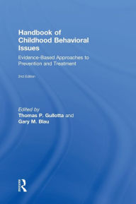 Title: Handbook of Childhood Behavioral Issues: Evidence-Based Approaches to Prevention and Treatment / Edition 2, Author: Thomas P. Gullotta