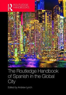 The Routledge Handbook of Spanish in the Global City / Edition 1