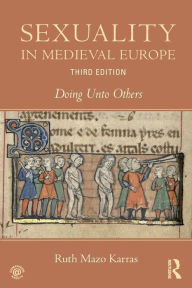 Title: Sexuality in Medieval Europe: Doing Unto Others / Edition 3, Author: Ruth Mazo Karras