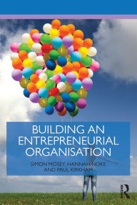 Title: Building an Entrepreneurial Organisation / Edition 1, Author: Simon Mosey