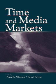 Title: Time and Media Markets / Edition 1, Author: Alan B. Albarran