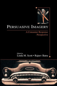 Title: Persuasive Imagery: A Consumer Response Perspective / Edition 1, Author: Linda M. Scott
