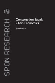 Title: Construction Supply Chain Economics / Edition 1, Author: Kerry London