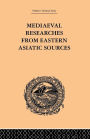 Mediaeval Researches from Eastern Asiatic Sources: Fragments Towards the Knowledge of the Geography and History of Central and Western Asia from the 13th to the 17th Century: Volume I