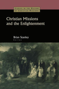 Title: Christian Missions and the Enlightenment, Author: Brian Stanley