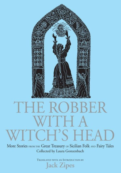 The Robber with a Witch's Head: More Stories from the Great Treasury of Sicilian Folk and Fairy Tales Collected by Laura Gonzenbach