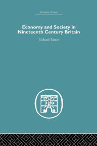 Title: Economy and Society in 19th Century Britain / Edition 1, Author: Richard Tames