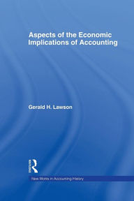 Title: Aspects of the Economic Implications of Accounting / Edition 1, Author: Gerald H. Lawson