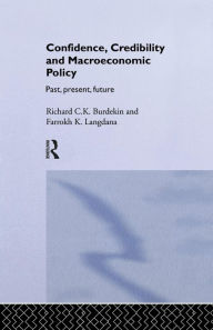 Title: Confidence, Credibility and Macroeconomic Policy / Edition 1, Author: Richard Burdekin