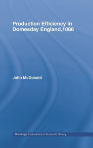 Title: Production Efficiency in Domesday England, 1086 / Edition 1, Author: John McDonald
