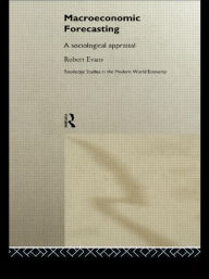 Title: Macroeconomic Forecasting: A Sociological Appraisal / Edition 1, Author: Robert Evans