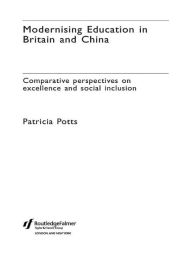 Title: Modernising Education in Britain and China: Comparative Perspectives on Excellence and Social Inclusion / Edition 1, Author: Patricia Potts