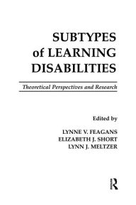 Title: Subtypes of Learning Disabilities: Theoretical Perspectives and Research / Edition 1, Author: Lynne V. Feagans