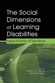 Title: The Social Dimensions of Learning Disabilities: Essays in Honor of Tanis Bryan / Edition 1, Author: Bernice Y.L. Wong