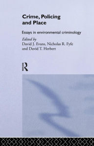 Title: Crime, Policing and Place: Essays in Environmental Criminology, Author: David Evans