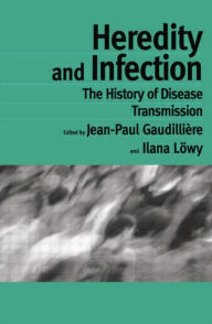 Title: Heredity and Infection: The History of Disease Transmission, Author: Jean-Paul Gaudilliére