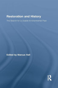 Title: Restoration and History: The Search for a Usable Environmental Past, Author: Marcus Hall