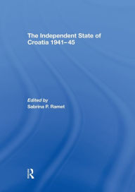Title: The Independent State of Croatia 1941-45, Author: Sabrina P. Ramet
