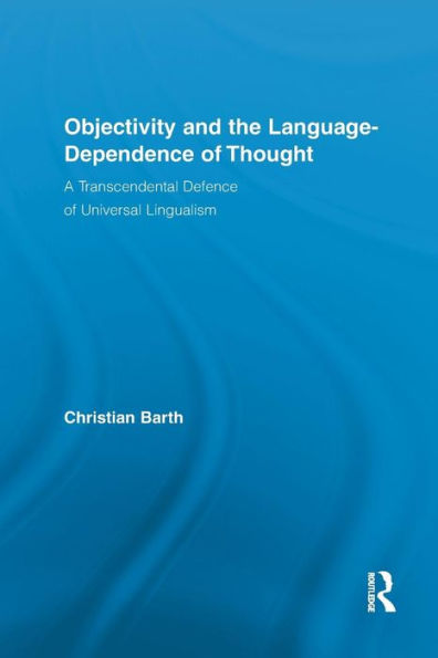 Objectivity and the Language-Dependence of Thought: A Transcendental Defence of Universal Lingualism