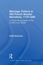 Marriage Fictions in Old French Secular Narratives, 1170-1250: A Critical Re-evaluation of the Courtly Love Debate