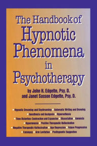 Title: Handbook Of Hypnotic Phenomena In Psychotherapy / Edition 1, Author: John H. Edgette