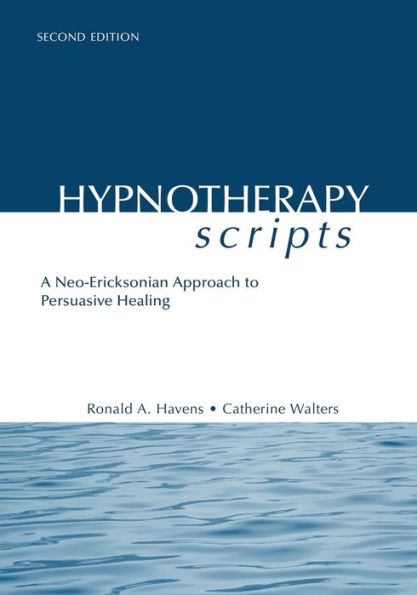 Hypnotherapy Scripts: A Neo-Ericksonian Approach to Persuasive Healing / Edition 2