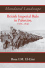Mandated Landscape: British Imperial Rule in Palestine 1929-1948