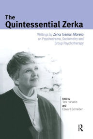 Title: The Quintessential Zerka: Writings by Zerka Toeman Moreno on Psychodrama, Sociometry and Group Psychotherapy / Edition 1, Author: Zerka T Moreno