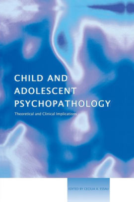 Child And Adolescent Psychopathology: Theoretical And Clinical ...